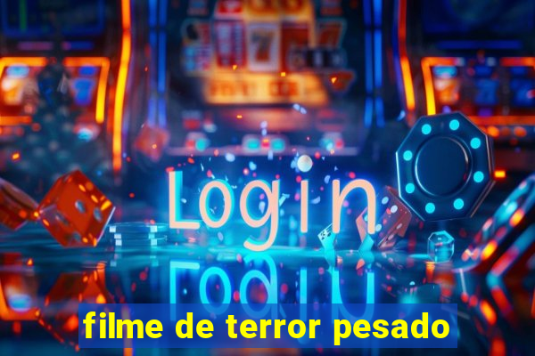 filme de terror pesado